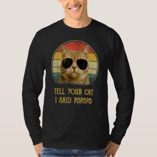 Sagen Sie Ihrer Katze, ich sagte Pspspsp Cat Vater T-Shirt
