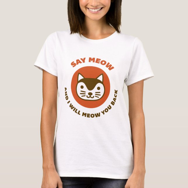 Sagen Sie Meow T-Shirt (Vorderseite)