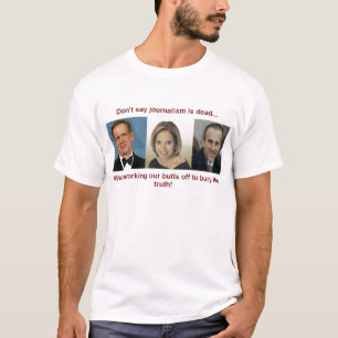 Sagen Sie nicht, dass Journalismus tot ist T-Shirt