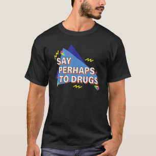 Sagen Sie vielleicht zu Drogen Retro 90er T-Shirt