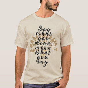 Sagen Sie, was Sie gemein, gemein, was Sie sagen - T-Shirt