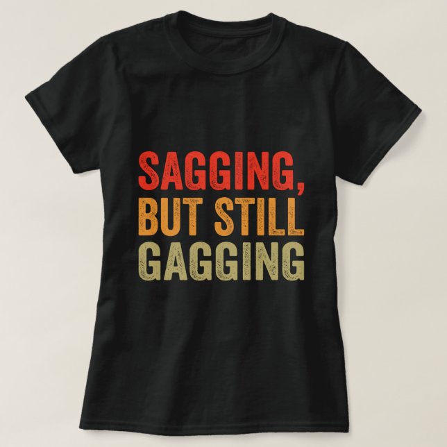 Sagend, aber immer noch gagging T-Shirt (Design vorne)