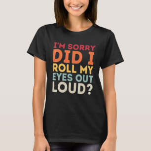 Sagend Vintage Habe ich meine Augen laut verdreht T-Shirt