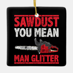 Sägestaub Sie Gemein Man Glitzer Lumberjack Gag Keramikornament