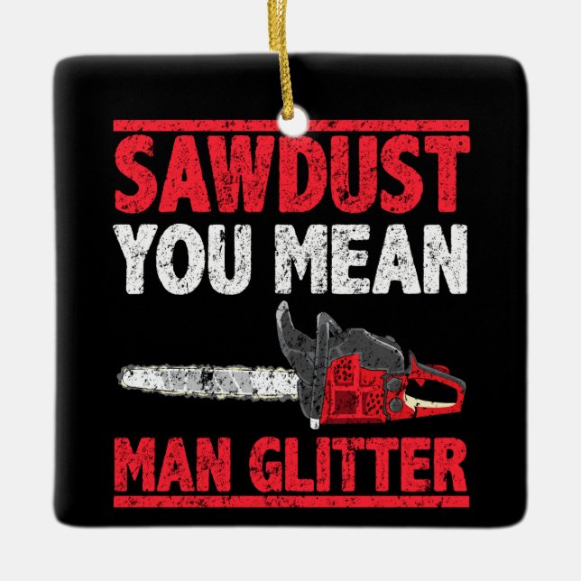 Sägestaub Sie Gemein Man Glitzer Lumberjack Gag Keramikornament (Vorderseite)