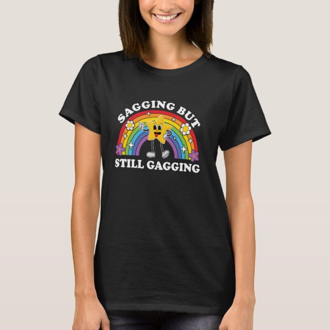 Sagging But Still Gagging Funny Inappropriate Adul T-Shirt (Vorderseite)