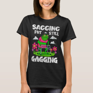 Saging aber immer noch Gagging Funny Meme Frog Spa T-Shirt