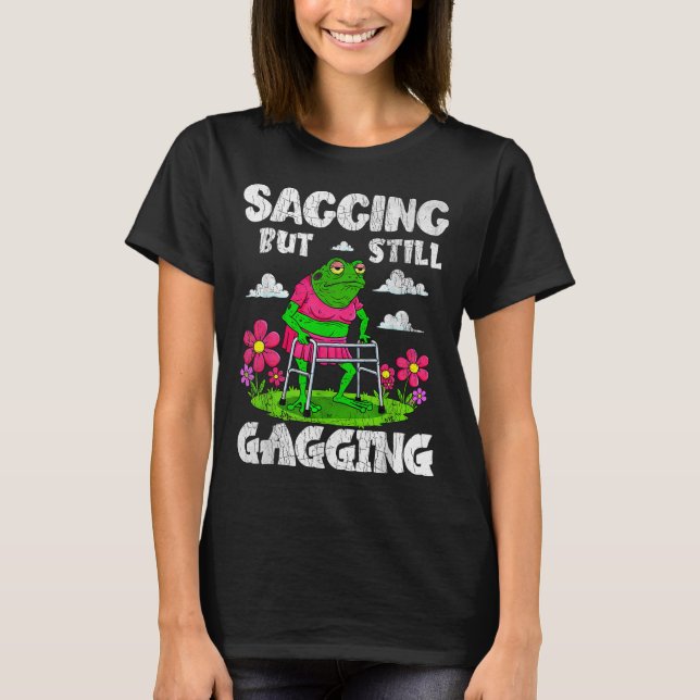 Saging aber immer noch Gagging Funny Meme Frog Spa T-Shirt (Vorderseite)