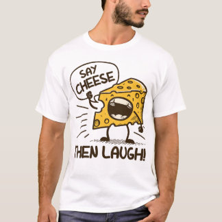 Sagt cheese, dann lacht T-Shirt