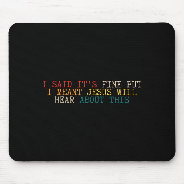 Sagte, es ist okay, aber meinte, Jesus wird davon  Mousepad (Vorne)
