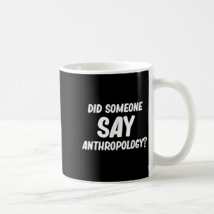 Sagte jemand Anthropologie_ Antike Archäologen Kaffeetasse