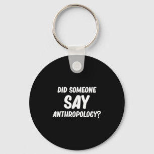 Sagte jemand Anthropologie_ Antike Archäologen Schlüsselanhänger
