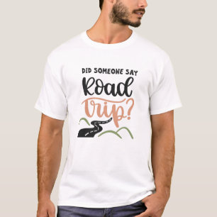 Sagte jemand Road Trip? T-Shirt