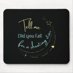 Sagte mir, dass du zum Shooting-Star gekommen bist Mousepad