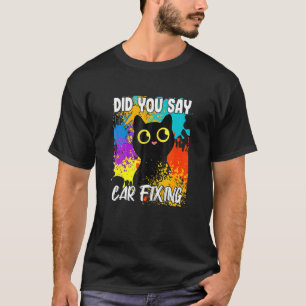 Sagten Sie Autoreparatur Schwarze Katze T-Shirt