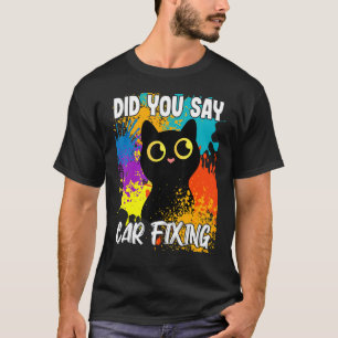 Sagten Sie Autoreparatur Schwarze Katze T-Shirt