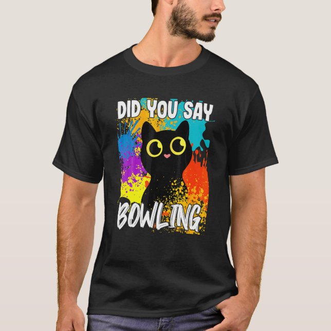 Sagten Sie Bowling Schwarze Katze T-Shirt (Vorderseite)