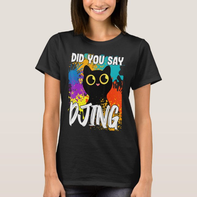 Sagten Sie DJing Black Cat T-Shirt (Vorderseite)