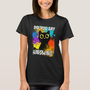 Sagten Sie Hardware Schwarze Katze T-Shirt