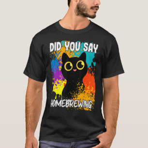 Sagten Sie Homebrewing Black Cat T-Shirt