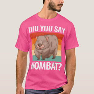 Sagten Sie Wombat T-Shirt