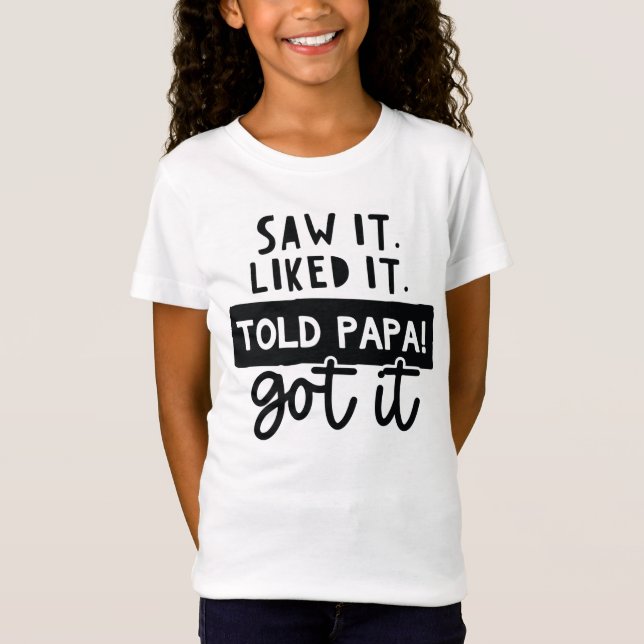 Sah es. Es gefiel mir. Told Papa! Got-Funny-Zitat T-Shirt (Vorderseite)