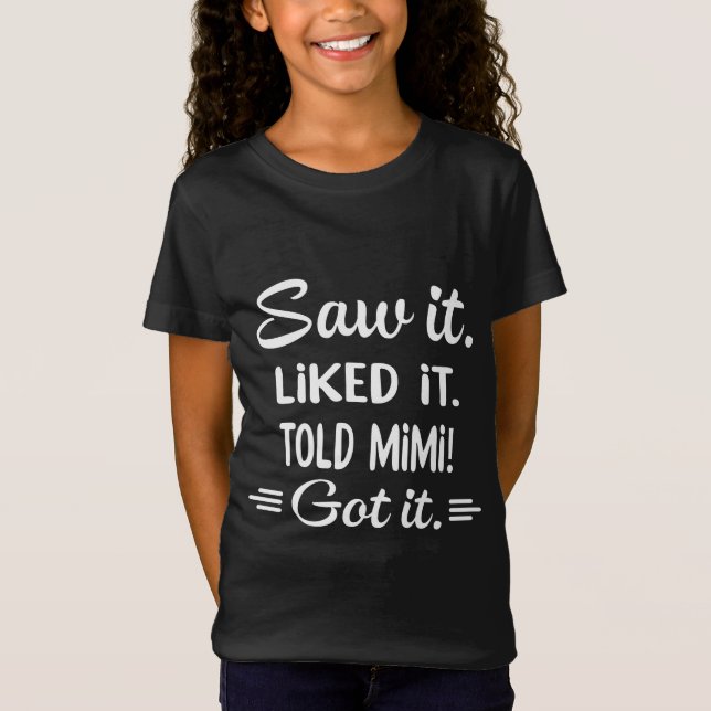 Sah es - Gefällt es - Told Mimi- Got T-Shirt (Vorderseite)