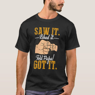 Sah es gefiel es, sagte Papa Got Jungs Mädchen T-Shirt