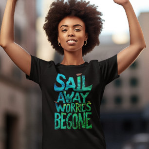 Sail Away Sorgen beginnen T-Shirt