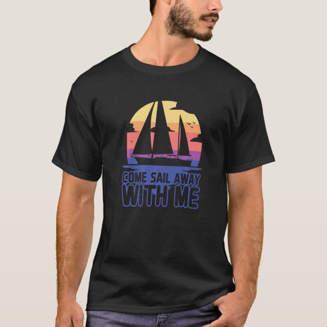 Sailboat Captain Come Sail Away With Me Sailing  1 T-Shirt (Vorderseite)