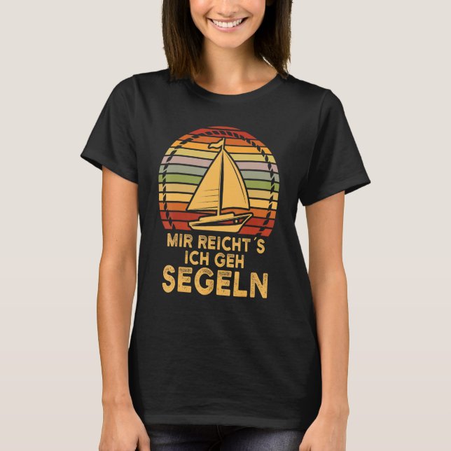 Sailor, Mir Reicht Es Gehich Segeln, Segeln T-Shirt (Vorderseite)