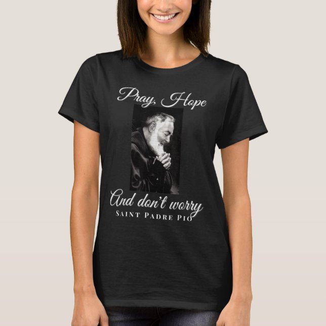 Saint Padre O Pray Hope Dont Worry Catholic Christ T-Shirt (Vorderseite)