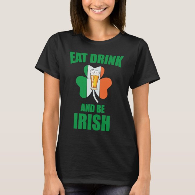 Saint Patrick Eat Drink And Be Irish Shamrock Gree T-Shirt (Vorderseite)