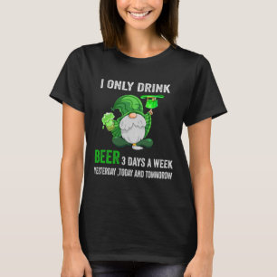 Saint Patrick Tag I trinken nur Bier 3 Tage pro Wo T-Shirt