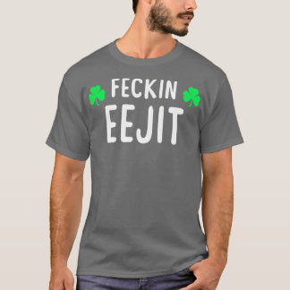 Saint Patricks Feckin Eejit T Geschenk für Frauen  T-Shirt