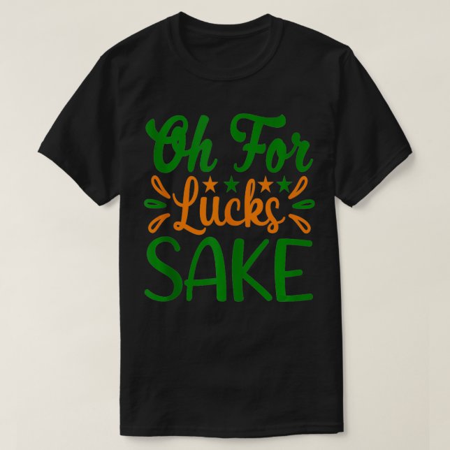 Saint Patricks Oh für Lucks Sake Clover gedruckt h T-Shirt (Design vorne)