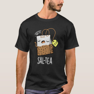Sal-tea Funny Tea Pun Dark BG T-Shirt