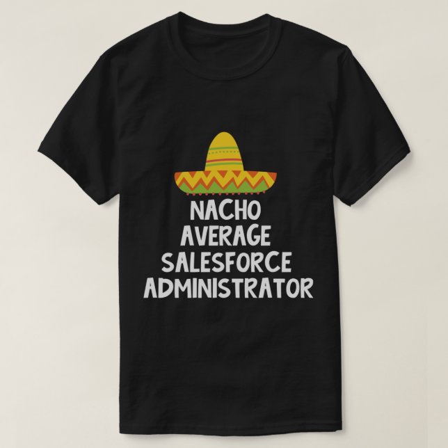 Salesforce Administrator - Nacho Average Design T-Shirt (Design vorne)