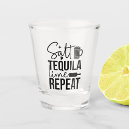 Salt • Tequila • Lime • Repeat Schnapsglas