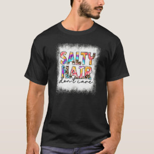 Salty Hair geblasen Keine Sorge Gefärbte Krawatte T-Shirt