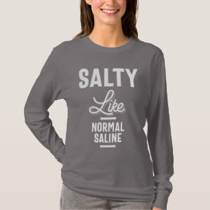 Salty like Normal Saline Tshirt Funny Nurse Gesche