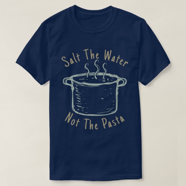 Salz das Wasser nicht die Teigwaren T-Shirt (Design vorne)