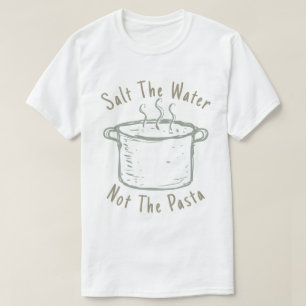 Salz das Wasser nicht die Teigwaren T-Shirt