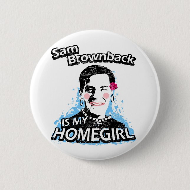 Sam Brownback ist mein Homegirl Button (Vorderseite)