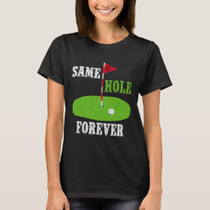Same Hole Forever Groom Bachelor Party Funny Golf T-Shirt