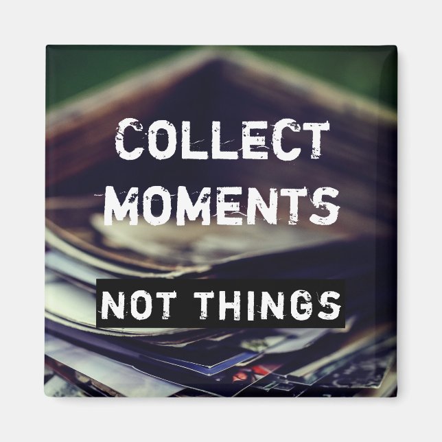 Sammeln Momente, nicht Dinge Magnet (Vorne)