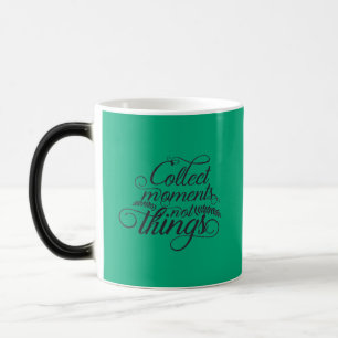 Sammle Momente, keine Dinge Verwandlungstasse