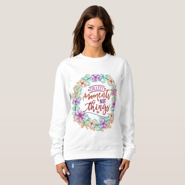 Sammle Momente nicht Dinge Sweatshirt (Vorne ganz)