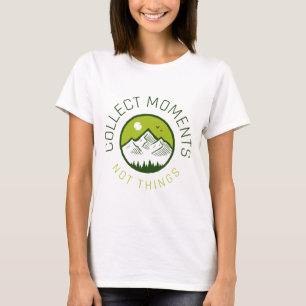 Sammle Momente nicht Dinge T-Shirt