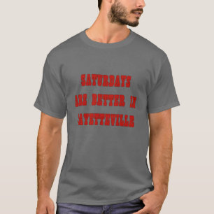 Samstage sind besser in Fayetteville T-Shirt